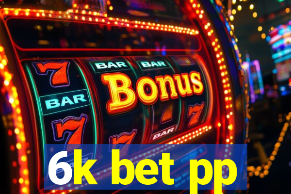 6k bet pp